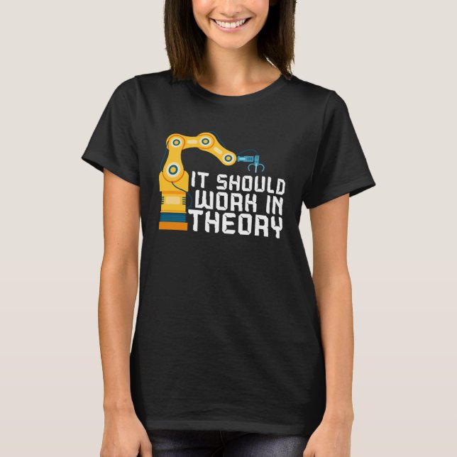 It Should Work In Theory Artificial Intelligence R T-Shirt (Front)