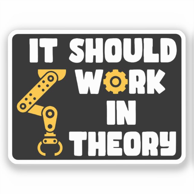 It Should Work In Theory, Funny Robotic Arm Saying (Front)