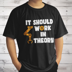 It Should Work In Theory, Funny Robotic Arm Saying T-Shirt