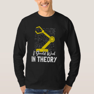 It Should Work In Theory I Robotics Engineering En T-Shirt