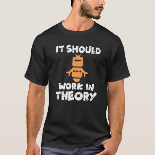 It should Work in Theory Robotics T-Shirt