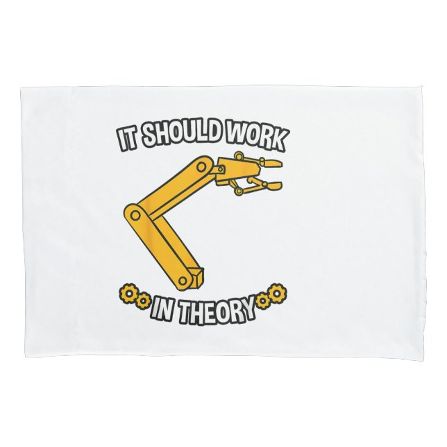 It Should Work In Theory Tshirt Robotics Engineer  Pillowcase (Front)
