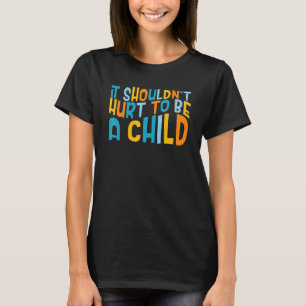 It Shouldn t Hurt To Be A Child Abuse Prevention A T-Shirt
