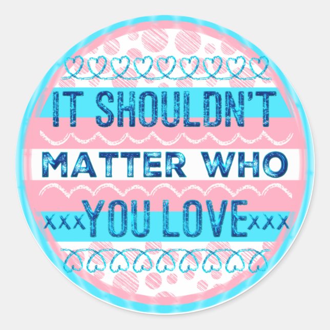 It Shouldn't Matter Who You Love Trans Sticker (Front)