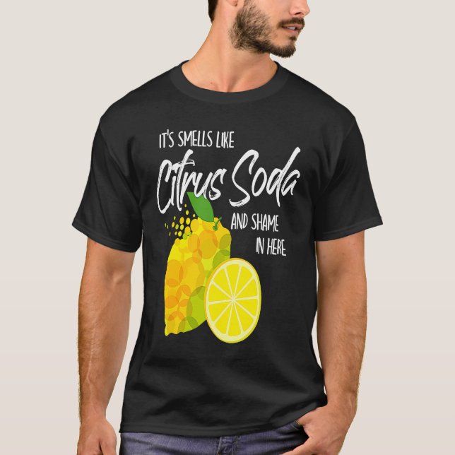 It Smells Like Citrus Soda and Shame in Here T-Shirt (Front)