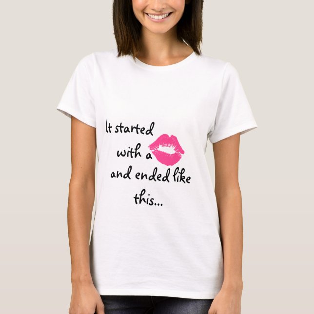 It started with a kiss T-Shirt (Front)