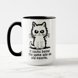 It Sucks Being The Same Age As Old People Mug
