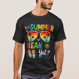 It Summer Break Yet Happy Last Day Of School Teach T-Shirt