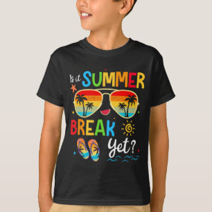 It Summer Break Yet Happy Last Day Of School Teach T-Shirt