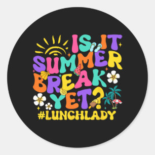 It Summer Break Yet Lunch Lady Last Day Of School Classic Round Sticker