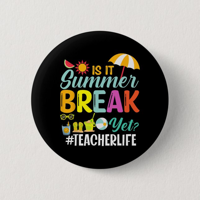 It Summer Break Yet Teacher Appreciation  6 Cm Round Badge (Front)
