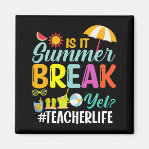 It Summer Break Yet Teacher Appreciation  Magnet