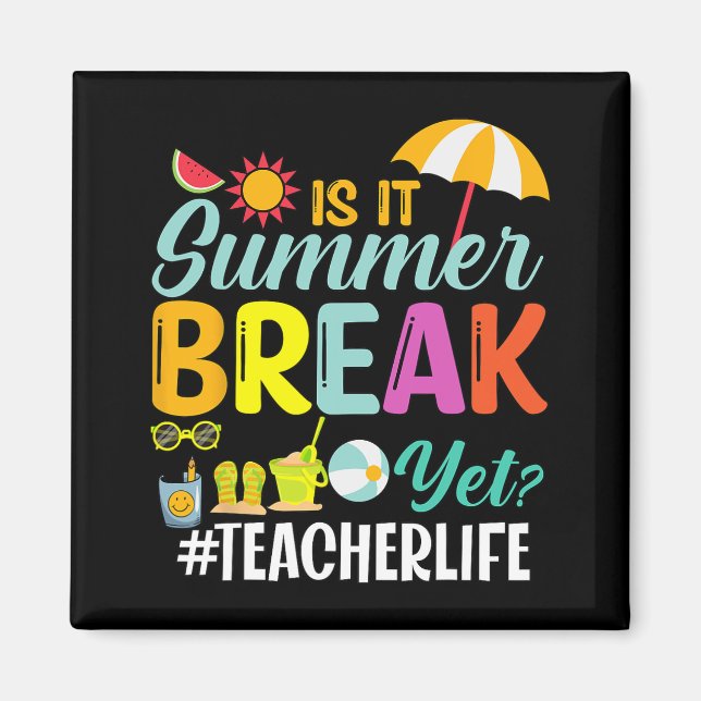 It Summer Break Yet Teacher Appreciation  Magnet (Front)