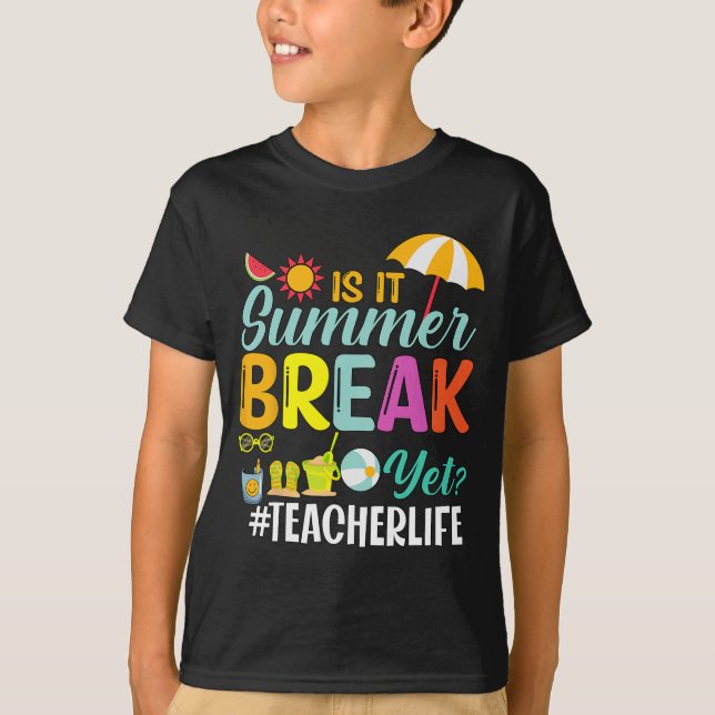 It Summer Break Yet Teacher Appreciation  T-Shirt (Front)