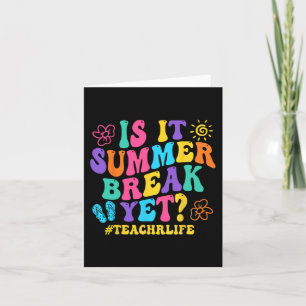 It Summer Break Yet Teacher Last Day Of School Gro Card