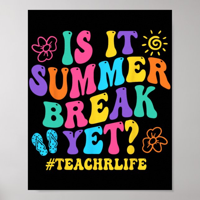 It Summer Break Yet Teacher Last Day Of School Gro Poster (Front)
