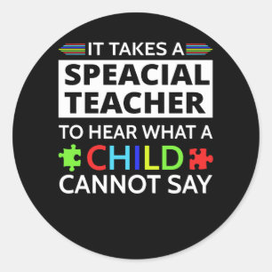It Take A Special Teacher To Hear What A Child Can Classic Round Sticker