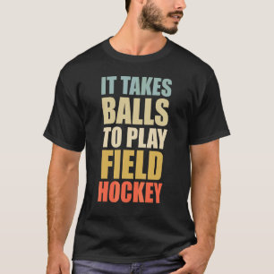 It Take Balls To Play Field Hockey  Retro Field Ho T-Shirt