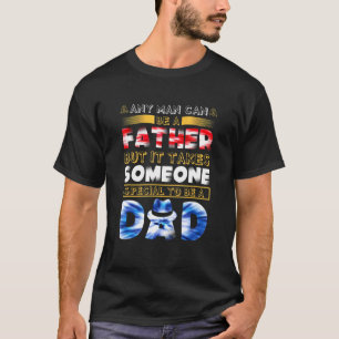 It Take Someone Special To Be A Dad Happy Fathers T-Shirt