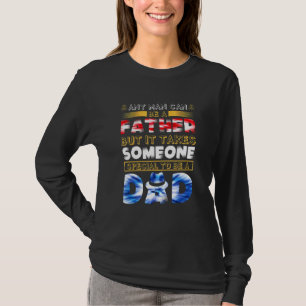 It Take Someone Special To Be A Dad Happy Fathers  T-Shirt