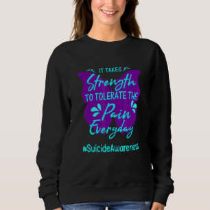 It Take Strength To Tolerate The Pain Suicide Awar Sweatshirt