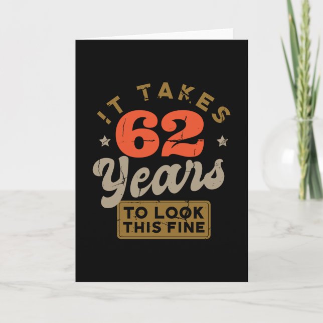 It takes 62 Years to look this fine Greeting Card (Front)