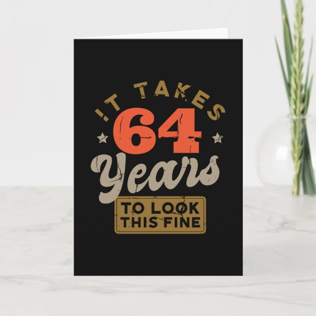 It takes 64 Years to look this fine Greeting Card (Front)