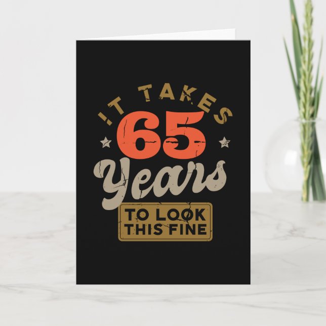 It takes 65 Years to look this fine Greeting Card (Front)