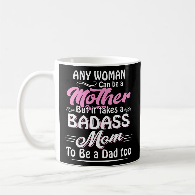 It Takes A Badass Mom To Be A Dad Single Mother  Coffee Mug (Left)