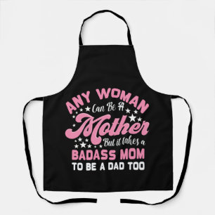 It Takes A Badass Mum To Be A Dad Single Mother Apron