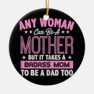 It Takes A Badass Mum To Be A Dad Single Mother  Ceramic Tree Decoration