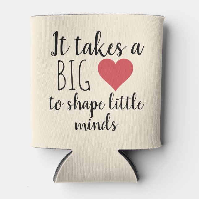 It Takes a Big Heart Teacher Appreciation Gifts Can Cooler (Front)