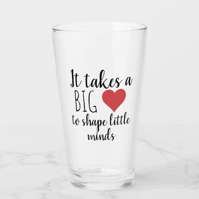 It Takes a Big Heart Teacher Appreciation Gifts Glass (Front)