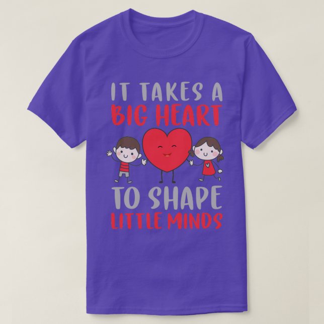 It takes a big heart to shape a little mind 1 T-Shirt (Design Front)