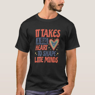 It Takes A Big Heart To Shape Litte Minds School T T-Shirt