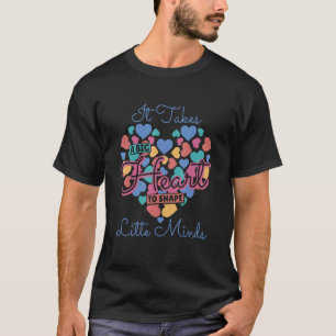It Takes A Big Heart To Shape Litte Minds School T T-Shirt