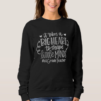 It Takes A Big Heart To Shape Little Minds 1st Gra Sweatshirt