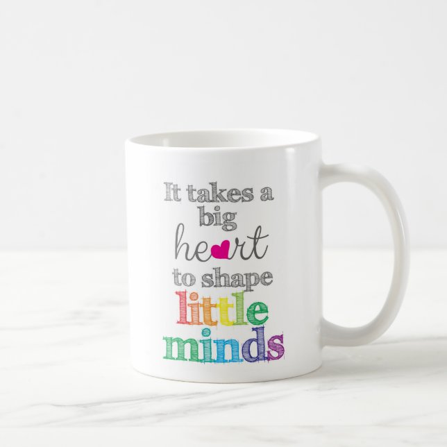 It takes a BIG HEART to Shape Little Minds-Mug Coffee Mug (Right)