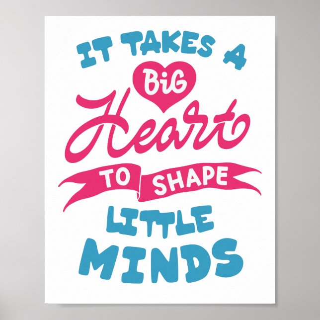 It takes a big heart to shape little minds poster (Front)