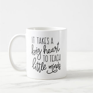 It Takes a Big Heart to Teach Little Minds Coffee Mug