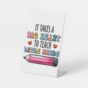 It Takes A Big Heart To Teach Little Minds Pedestal Sign