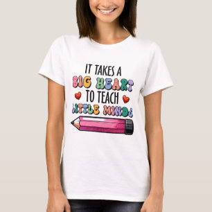 It Takes A Big Heart To Teach Little Minds T-Shirt