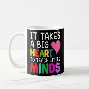 It Takes A Big Heart To Teach Little Minds Teacher Coffee Mug