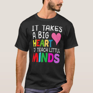 It Takes A Big Heart To Teach Little Minds Teacher T-Shirt