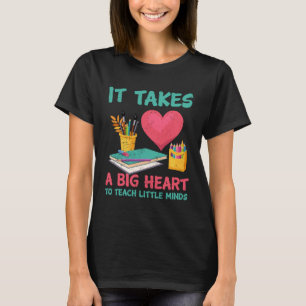 It Takes A Big Heart To Teach Little Teacher Appre T-Shirt