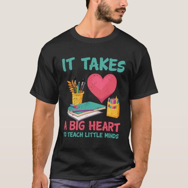 It Takes A Big Heart To Teach Little Teacher Appre T-Shirt (Front)