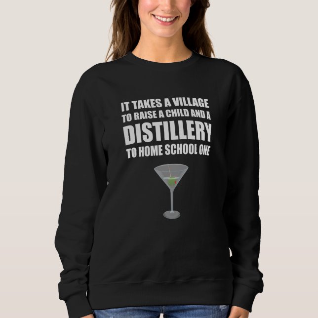 It Takes A Distillery To Home School Funny Distanc Sweatshirt (Front)