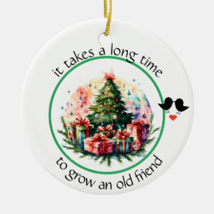 It takes a long time to grow an old friend Bestie  Ceramic Tree Decoration