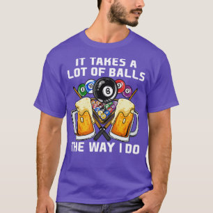 It Takes A Lot Of Balls The Way I Do I Billiards 9 T-Shirt