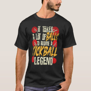 It Takes A Lot Of Balls To Become A Kickball Legen T-Shirt